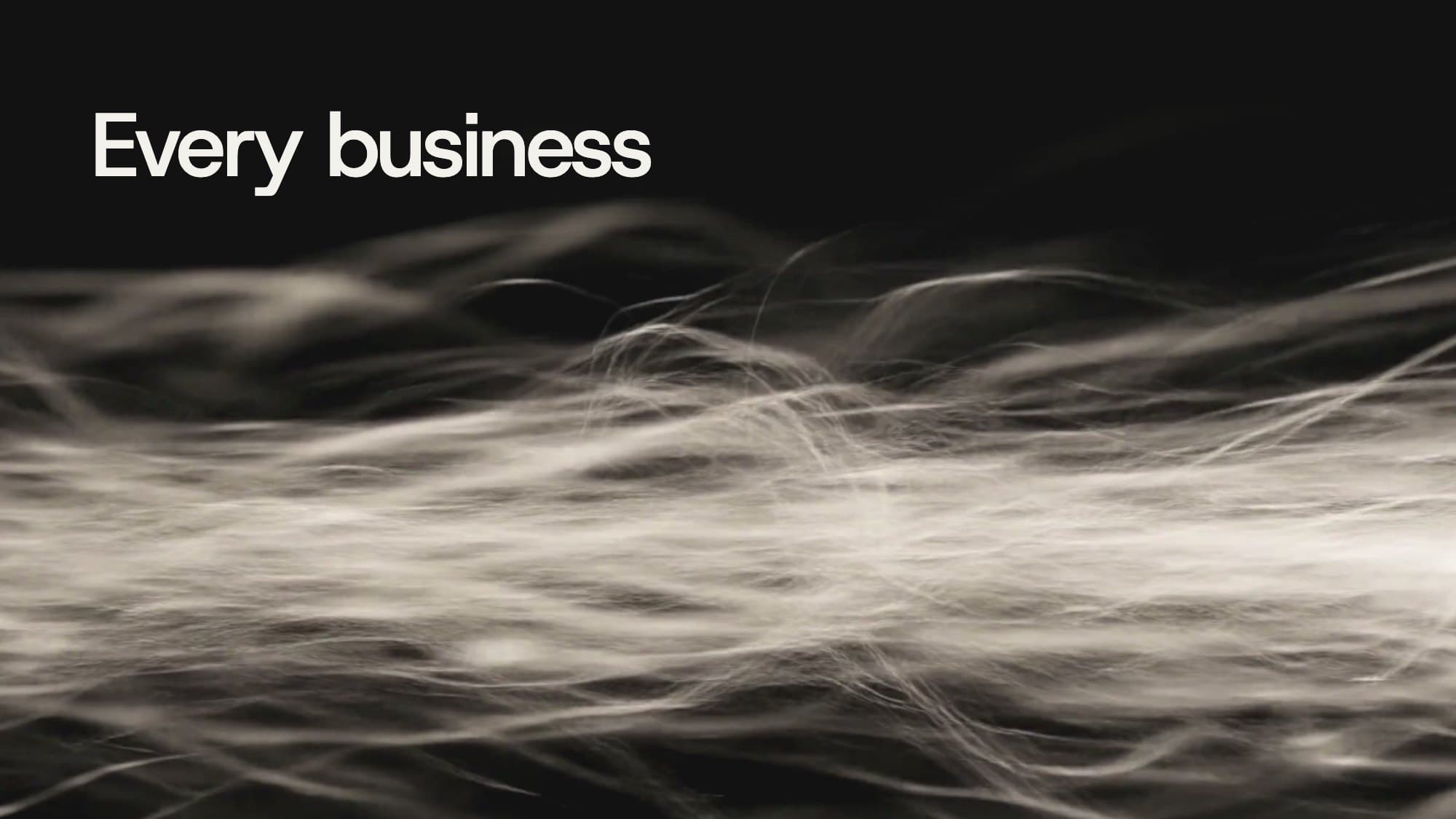 Every business, over a storm of filaments rushing left to right